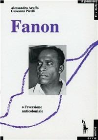 Fanon o l'eversione anticoloniale - Alessandro Aruffo,Giovanni Pirelli - copertina