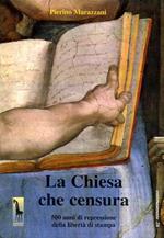 La chiesa che censura. 500 anni di repressione della libertà di stampa