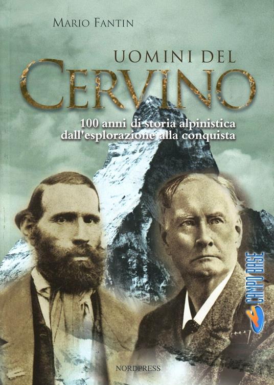 Uomini del Cervino. 100 anni di storia alpinistica dall'esplorazione alla conquista - Mario Fantin - copertina