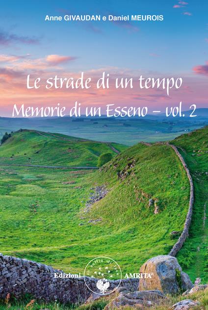 Memorie di un esseno. Vol. 2: strade di un tempo, Le. - Anne Givaudan,Daniel Meurois - copertina