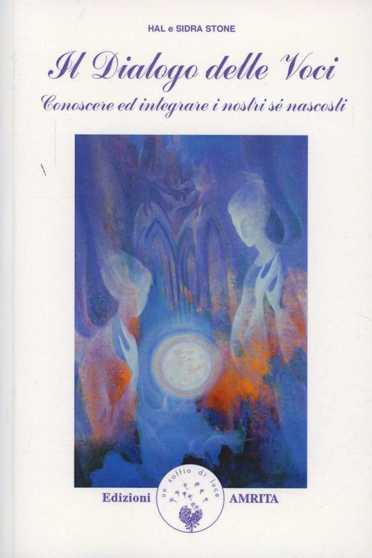 Dialogo delle voci. Conoscere ed integrare i nostri sé nascosti - Hal Stone,Sidra Stone - copertina