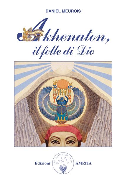Akhenaton. Il folle di Dio - Daniel Meurois - copertina