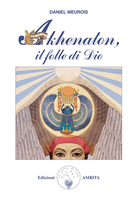 Akhenaton. Il folle di Dio - Daniel Meurois - copertina