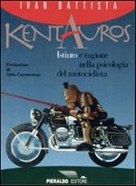 Kentauros. Istinto e ragione nella psicologia del motociclista