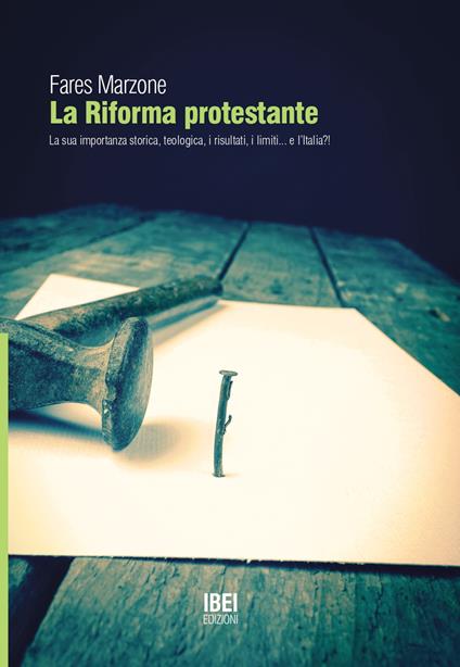 La riforma protestante. La sua importanza storica e teologica, i risultati, i limiti... e l'Italia! - Fares Marzone - copertina