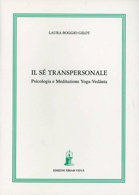 Il sé transpersonale. Psicologia e meditazione yoga-vedanta - Laura Boggio Gilot - copertina
