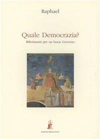 Quale democrazia? Riferimenti per un buon governo - Raphael - copertina