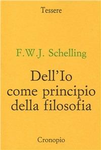 Dell'io come principio della filosofia - Friedrich W. Schelling - copertina