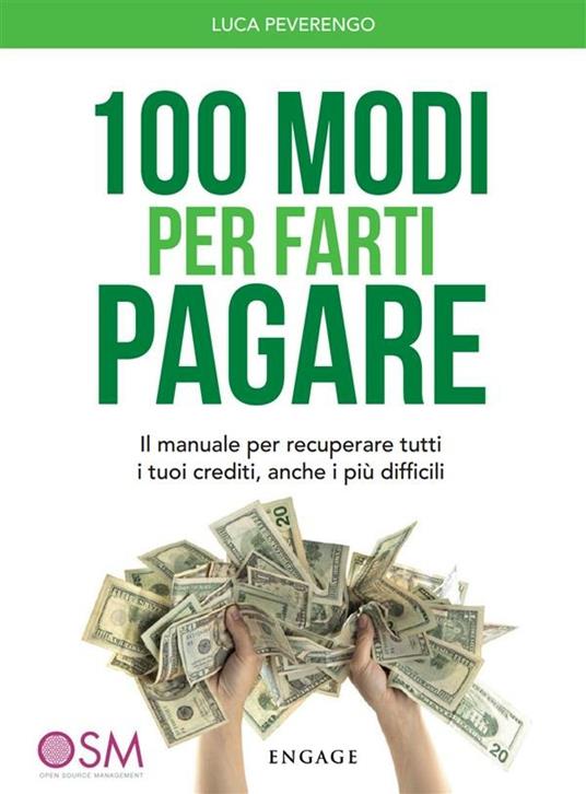 100 modi per farti pagare. Il manuale per recuperare tutti i tuoi crediti, anche i più difficili - Luca Peverengo - ebook