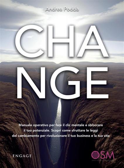 Change. Manuale operativo per fare il clic mentale e sbloccare il tuo potenziale. Scopri come sfruttare le leggi del cambiamento per rivoluzionare il tuo business e la tua vita - Andrea Podda - ebook