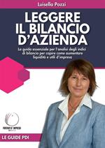 Leggere il bilancio d'azienda. La guida essenziale per l'analisi degli indici di bilancio per capire come aumentare liquidità e utili d'impresa