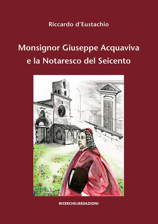 Monsignor Giuseppe Acquaviva e la Notaresco del Seicento - Riccardo D'Eustachio - copertina
