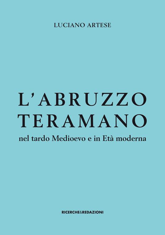 L' Abruzzo teramano nel tardo Medioevo e in Età moderna - Luciano Artese - copertina