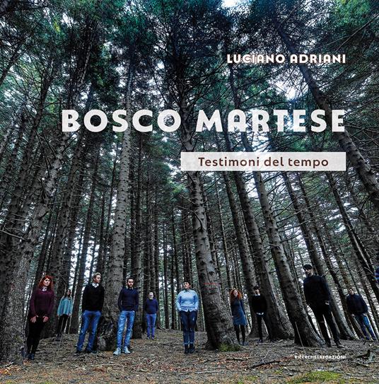 Bosco Martese. Testimoni del tempo. Ediz. illustrata - Luciano Adriani - copertina