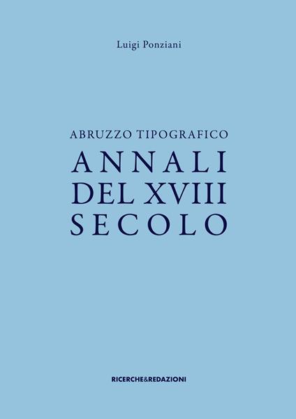 Abruzzo tipografico. Annali del XVIII secolo - Luigi Ponziani - copertina
