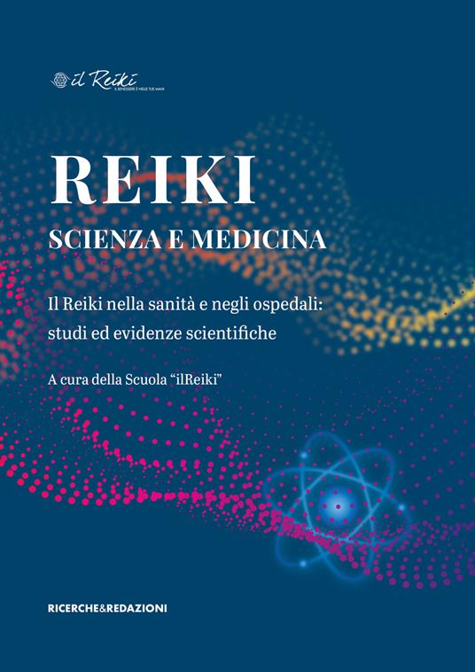 Reiki, scienza e medicina. Il Reiki nella sanità e negli ospedali: studi ed evidenze scientifiche - Alessio Bianchini,Marco Coppo,Angeline D'Ascanio - copertina