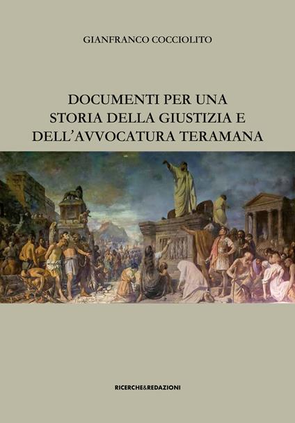 Documenti per una storia della giustizia e dell’avvocatura teramana - Gianfranco Cocciolito - copertina