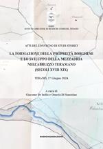 La formazione della proprietà borghese e lo sviluppo della mezzadria nell'Abruzzo teramano (secoli XVIII-XIX). Atti del Convegno di studi storici. Teramo, 1° giugno 2024