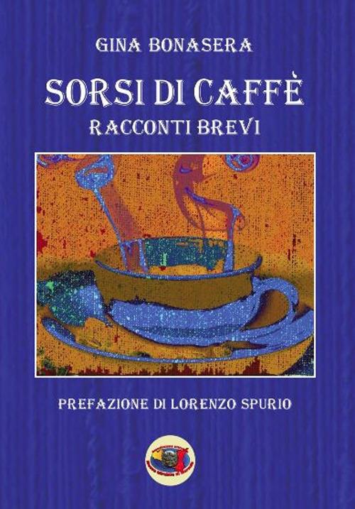 Sorsi di caffè. Racconti brevi - Gina Bonasera - copertina