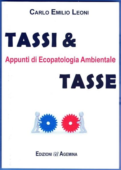 Tassi & tasse. Appunti di ecopatologia ambientale - Carlo Emilio Leoni - copertina