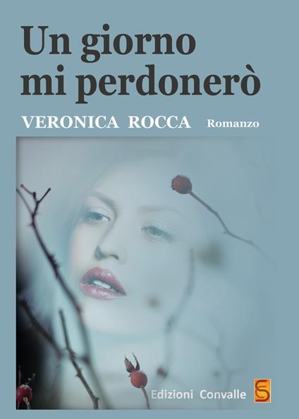 Un giorno mi perdonerò - Veronica Rocca - copertina