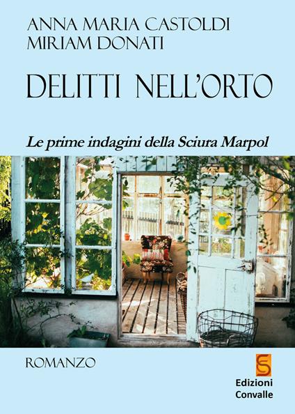 Delitti nell'orto. Le prime indagini della sciura Marpol - Anna Maria Castoldi,Miriam Donati - copertina