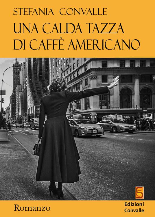 Una calda tazza di caffè americano - Stefania Convalle - copertina