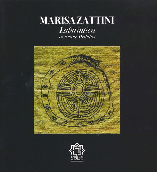 Marisa Zattini. Labirintica, in limine Dedalus. Ediz. illustrata - Maddalena Casalis - copertina