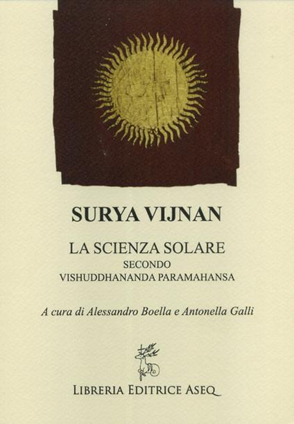 Surya Vijnan. La scienza solare secondo Vishuddhananda Paramahansa - Alessandro Boella,Antonella Galli - copertina