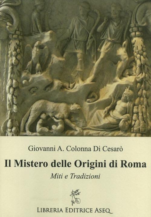 Il mistero delle origini di Roma - Giovanni Antonio Colonna di Cesarò - copertina