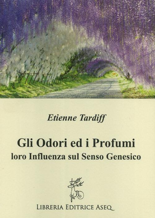 Gli odori e i profumi. Loro influenza sul senso genesico - Etienne Tardiff - copertina