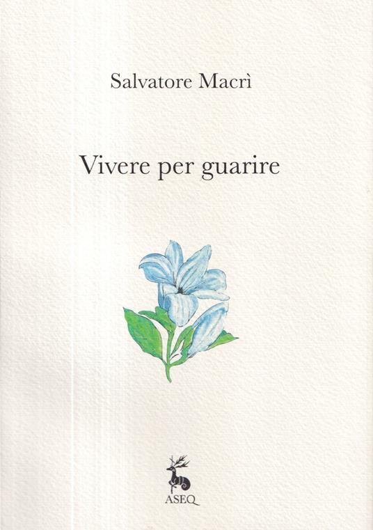 Vivere per guarire. Ediz. illustrata - Salvatore Macrì - copertina