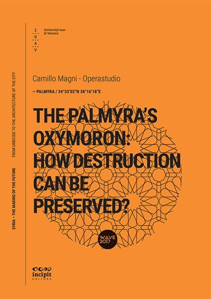 The Palmyra's oxymoron: how destruction can be preserved? - Camillo Magni - copertina