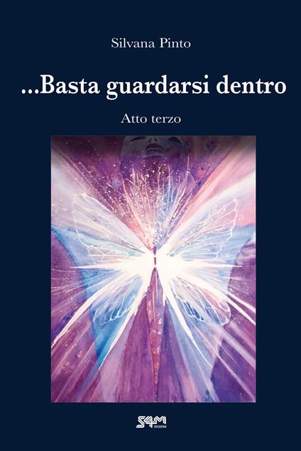 ... Basta guardarsi dentro. Atto terzo - Silvana Pinto - copertina