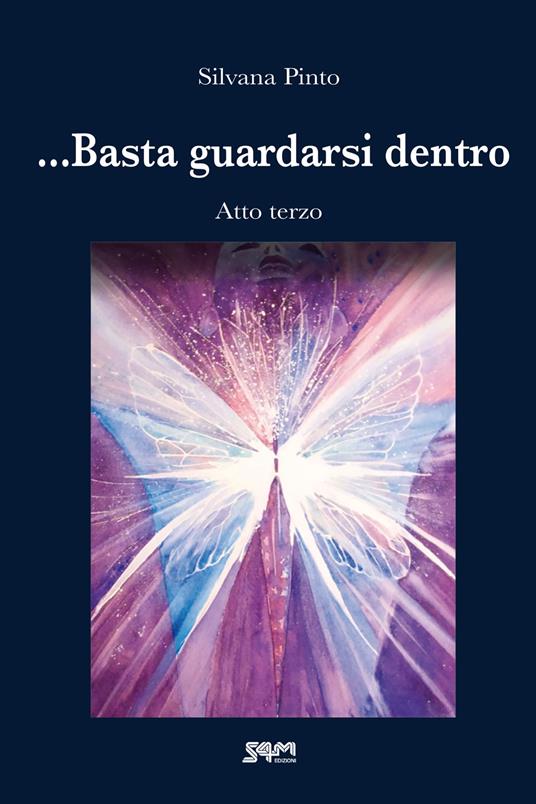 ... Basta guardarsi dentro. Atto terzo - Silvana Pinto - copertina