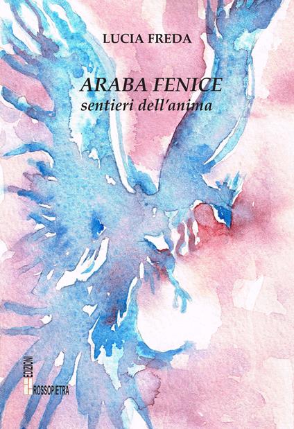 Araba fenice. Sentieri dell'anima - Lucia Freda - copertina