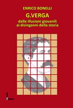 G. Verga. Dalle illusioni giovanili ai disinganni della storia