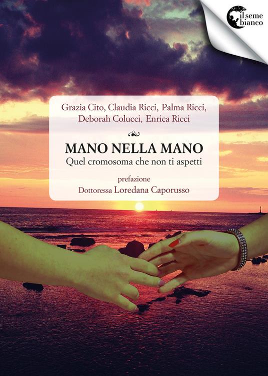 Mano nella mano. Quel cromosoma che non ti aspetti - Grazia Cito,Claudia Ricci,Palma Ricci - copertina