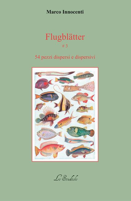 Flugblätter. Vol. 3: 59 pezzi dispersi e dispersivi. - Marco Innocenti - copertina