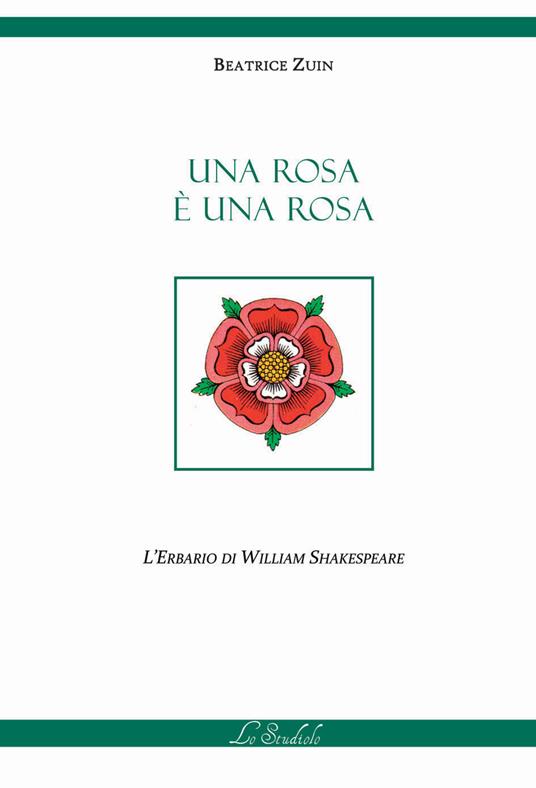 Una rosa è una rosa. L'erbario di William Shakespeare. Ediz. multilingue - Beatrice Zuin - copertina