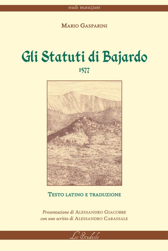 Gli Statuti di Bajardo. 1577. Ediz. bilingue - Mario Gasparini - copertina