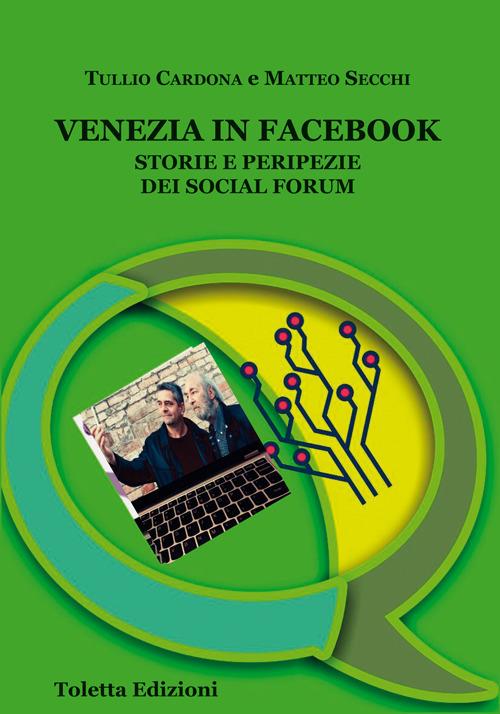 Venezia in Facebook. Storie e peripezie dei social forum - Tullio Cardona,Matteo Secchi - copertina