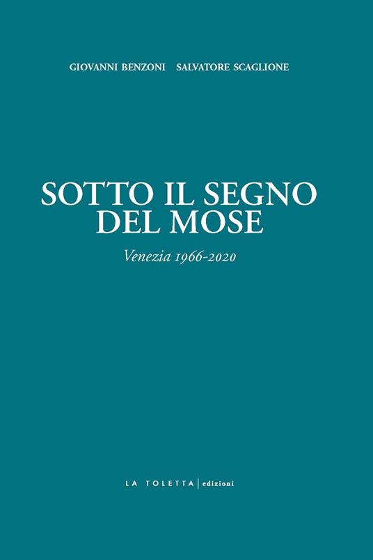 Sotto il segno del Mose. Venezia 1966-2020 - Giovanni Benzoni,Salvatore Scaglione - copertina