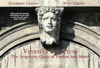 Venetian sculpture. The forgotten gods of Piazza San Marco - Guerrino Lovato,Pino Usicco - copertina