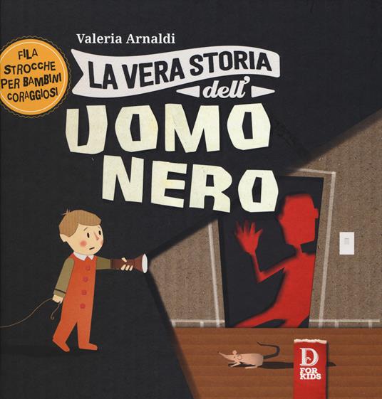 La vera storia dell'uomo nero. Filastrocche per bambini coraggiosi. Ediz. a colori - Valeria Arnaldi - copertina