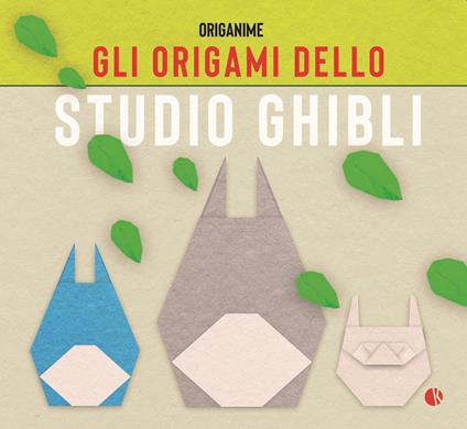 Gli origami dello studio Ghibli - Tetsuya Gotani,Anicé Claudéon,Sébastien Limet - copertina