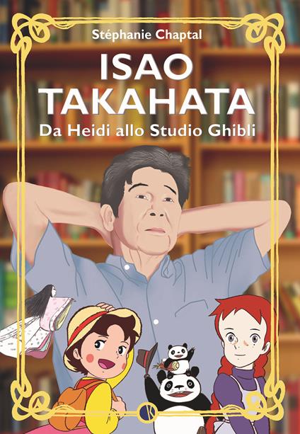 Isao Takahata. Da Heidi allo studio Ghibli - Stéphanie Chaptal - copertina
