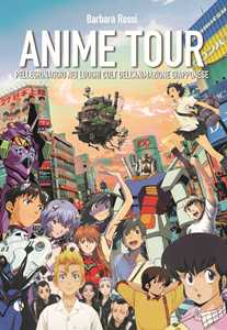 Anime tour. Pellegrinaggio nei luoghi cult dell'animazione giapponese. Vol. 2