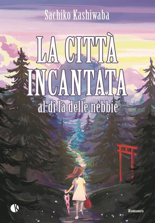 La città incantata. Al di là delle nebbie - Sachiko Kashiwaba - copertina