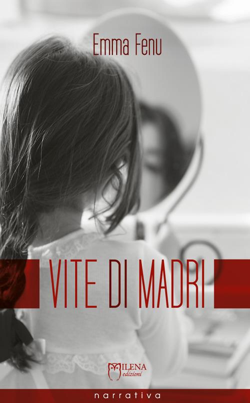 Vite di madri. Storie di ordinaria anormalità - Emma Fenu - copertina